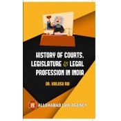 Allahabad Law Agency's History of Courts, Legislature & Legal Profession in India by Dr. Kailash Rai